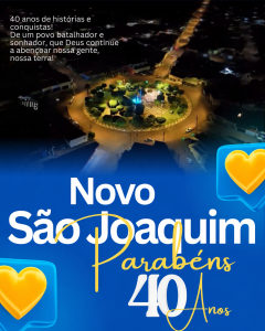 Novo São Joaquim de aniversário – 40 anos. Esta Casa de Leis parabeniza nossa cidade pelos 40 anos.